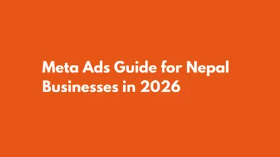 Meta Ads Guide for Nepal Businesses in 2026: Stop Boosting, Start Converting